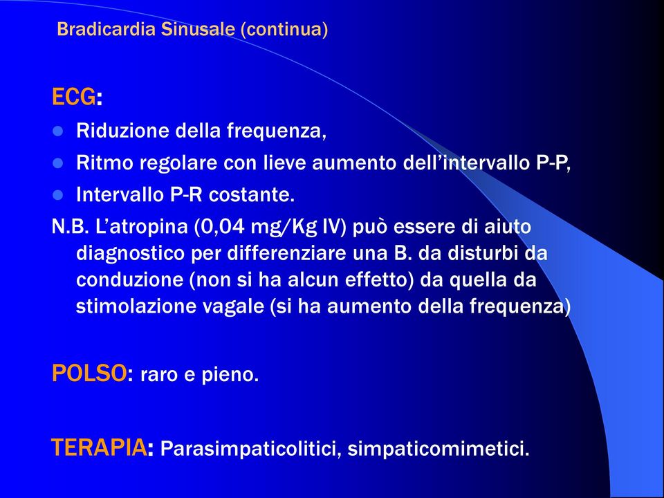 L atropina (0,04 mg/kg IV) può essere di aiuto diagnostico per differenziare una B.