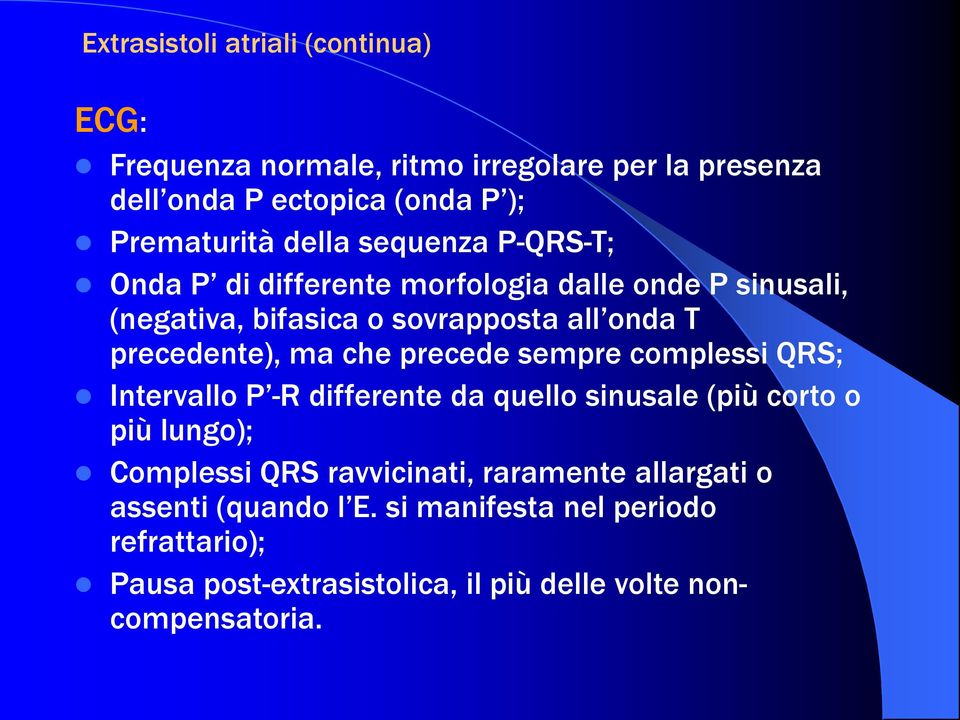 ma che precede sempre complessi QRS; Intervallo P -R differente da quello sinusale (più corto o più lungo); Complessi QRS ravvicinati,