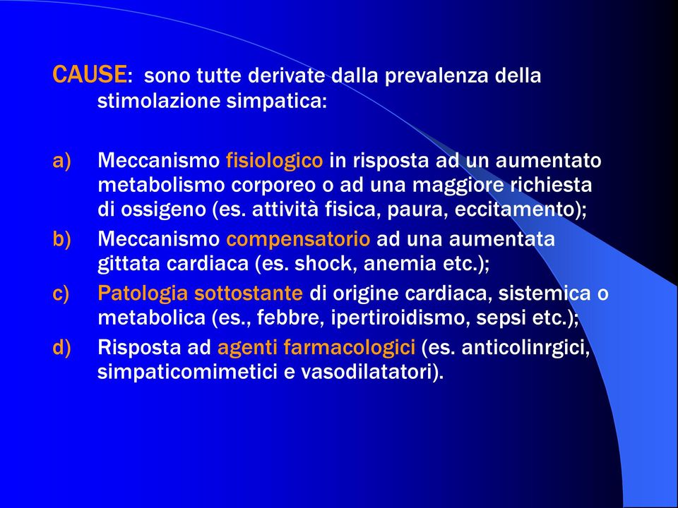 attività fisica, paura, eccitamento); b) Meccanismo compensatorio ad una aumentata gittata cardiaca (es. shock, anemia etc.