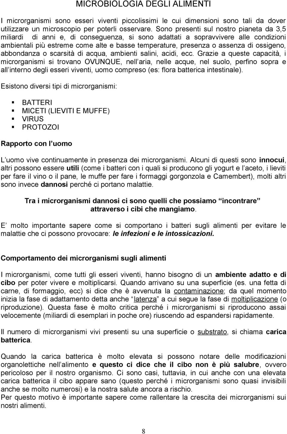 abbndanza scarsità di acqua, ambienti salini, acidi, ecc.