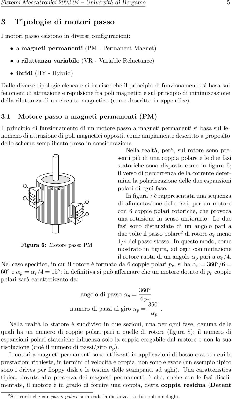 principio di minimizzazione della riluttanza di un circuito magnetico (come descritto in appendice). 3.