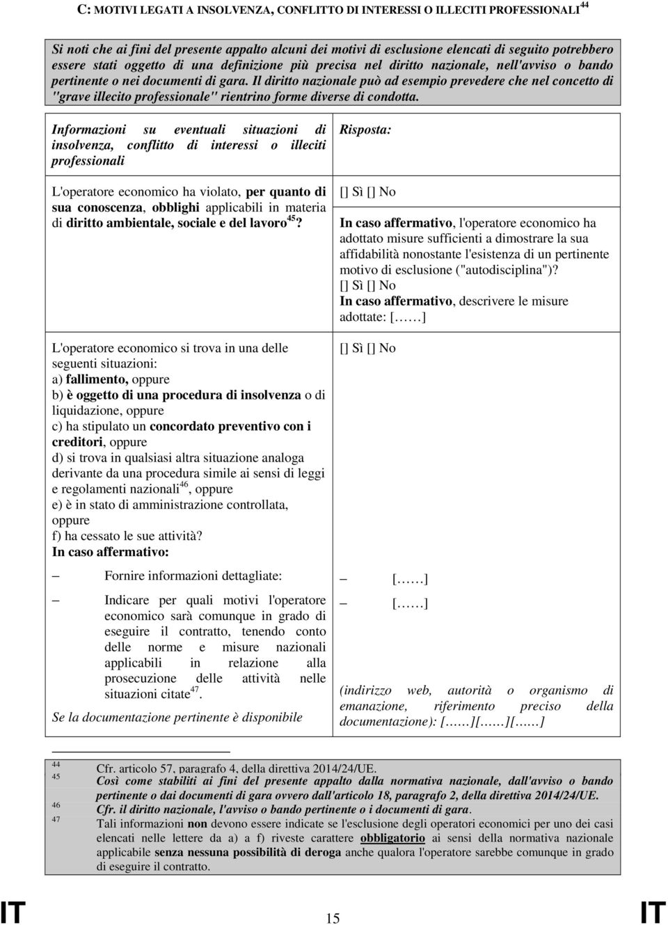 Il diritto nazionale può ad esempio prevedere che nel concetto di "grave illecito professionale" rientrino forme diverse di condotta.