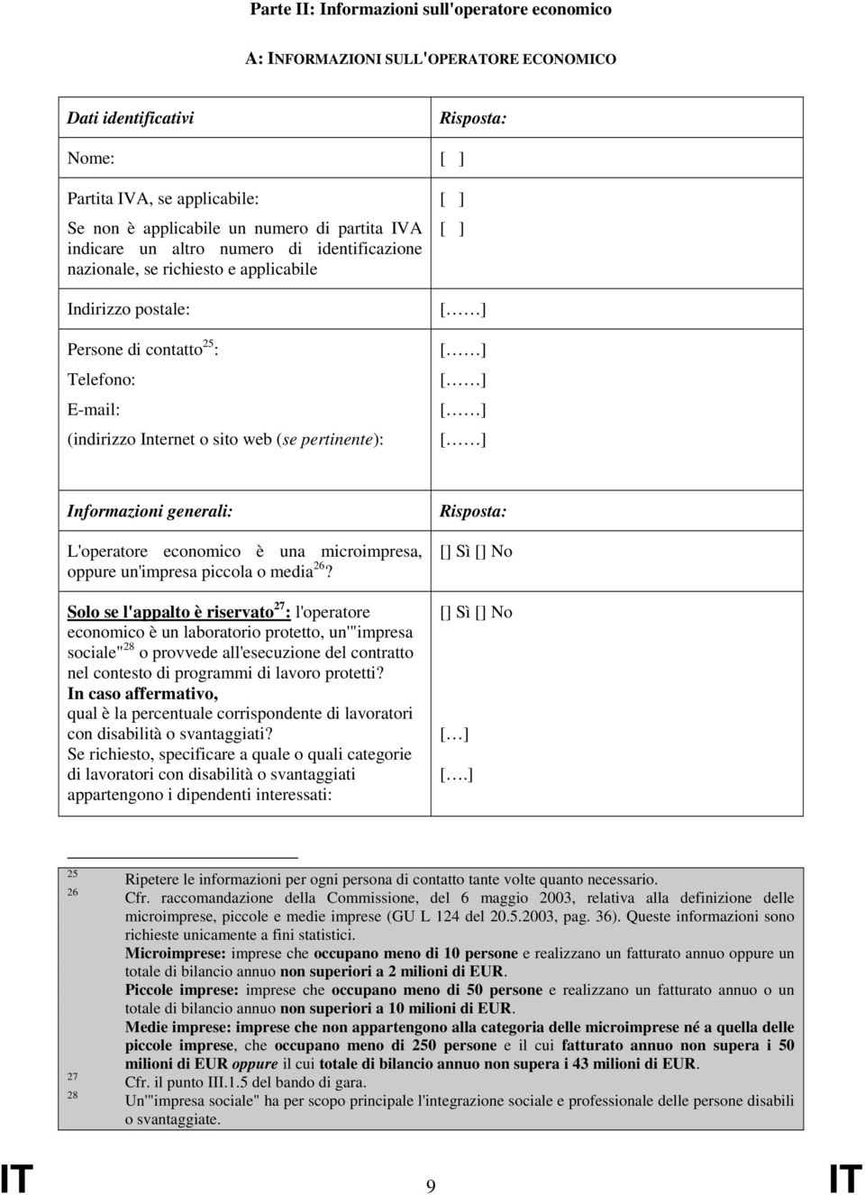 Informazioni generali: L'operatore economico è una microimpresa, oppure un'impresa piccola o media 26?