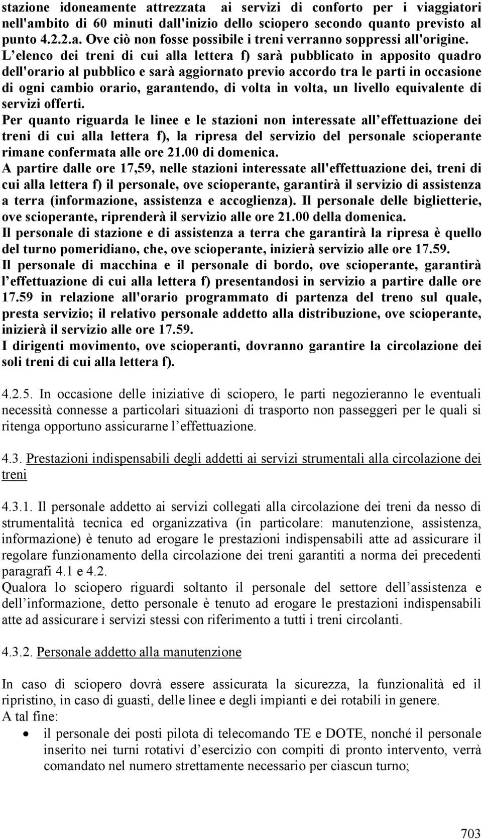 volta in volta, un livello equivalente di servizi offerti.