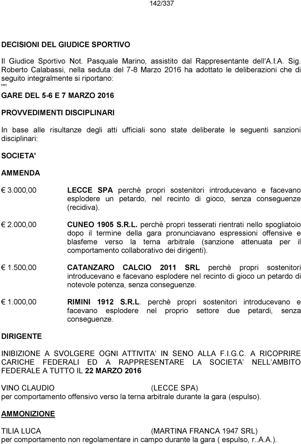 risultanze degli atti ufficiali sono state deliberate le seguenti sanzioni disciplinari: SOCIETA' AMMENDA 3.