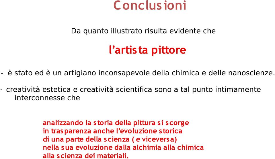 - creatività estetica e creatività scientifica sono a tal punto intimamente interconnesse che analizzando la s