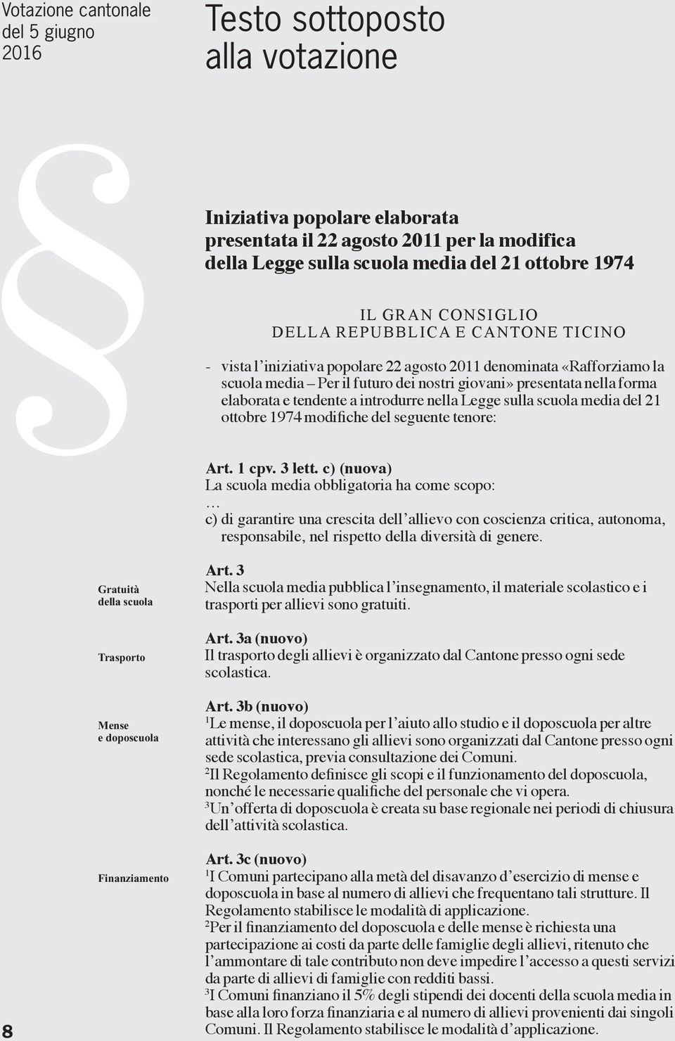 tendente a introdurre nella Legge sulla scuola media del ottobre 974 modifiche del seguente tenore: Art. cpv. 3 lett.