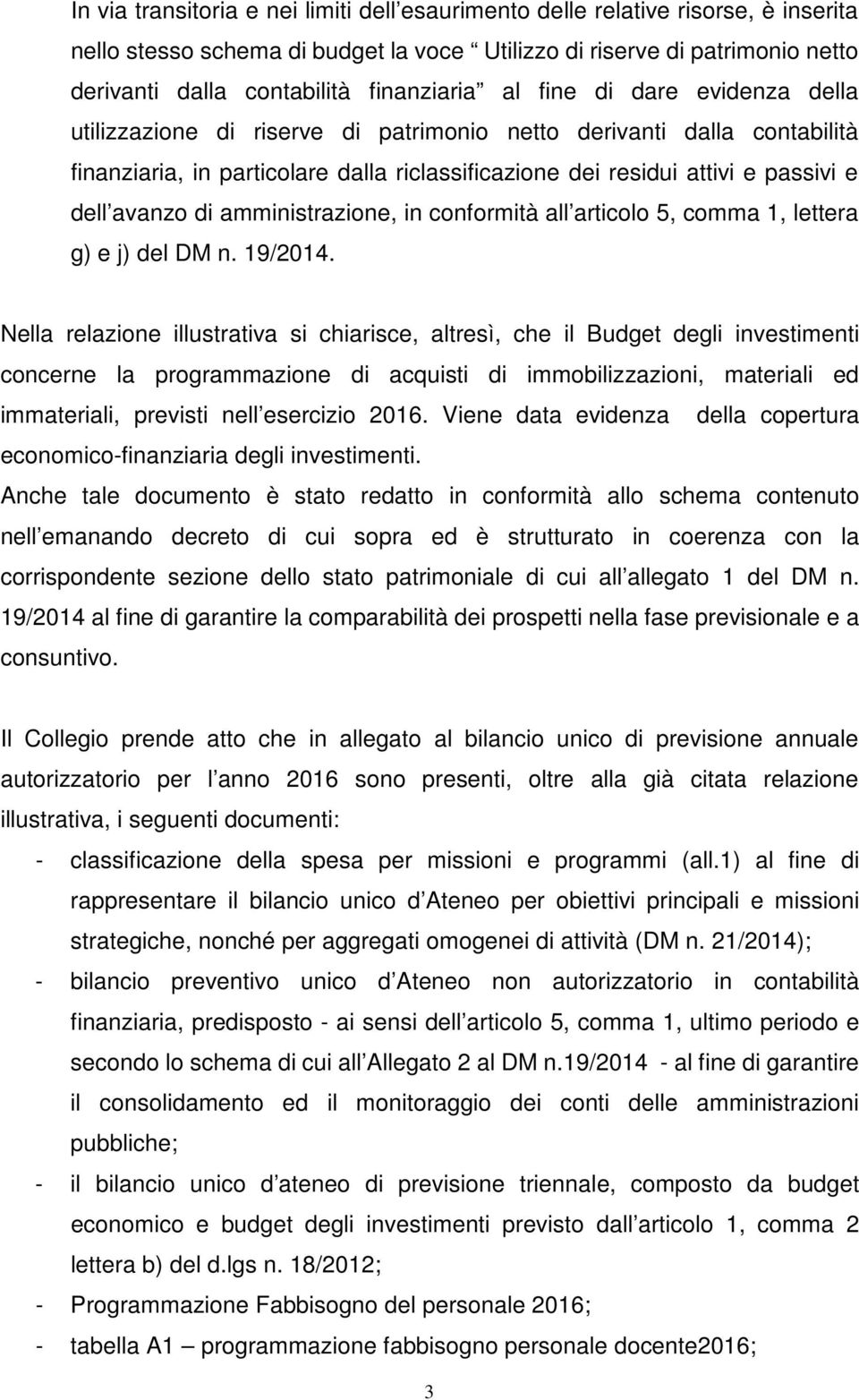 dell avanzo di amministrazione, in conformità all articolo 5, comma 1, lettera g) e j) del DM n. 19/2014.