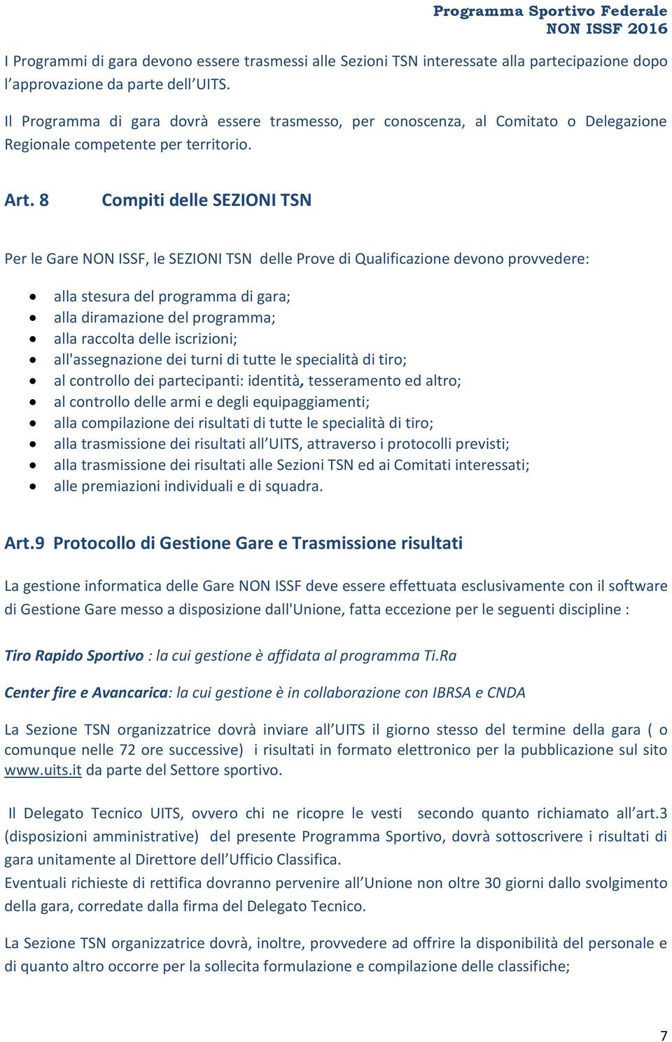 8 Compiti delle SEZIONI TSN Per le Gare NON ISSF, le SEZIONI TSN delle Prove di Qualificazione devono provvedere: alla stesura del programma di gara; alla diramazione del programma; alla raccolta