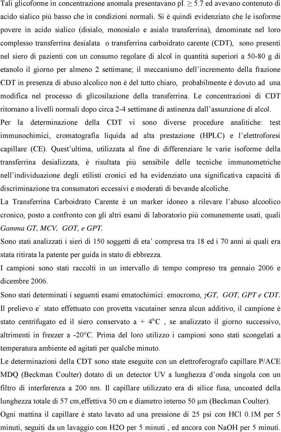 (CDT), sono presenti nel siero di pazienti con un consumo regolare di alcol in quantità superiori a 50-80 g di etanolo il giorno per almeno 2 settimane; il meccanismo dell incremento della frazione