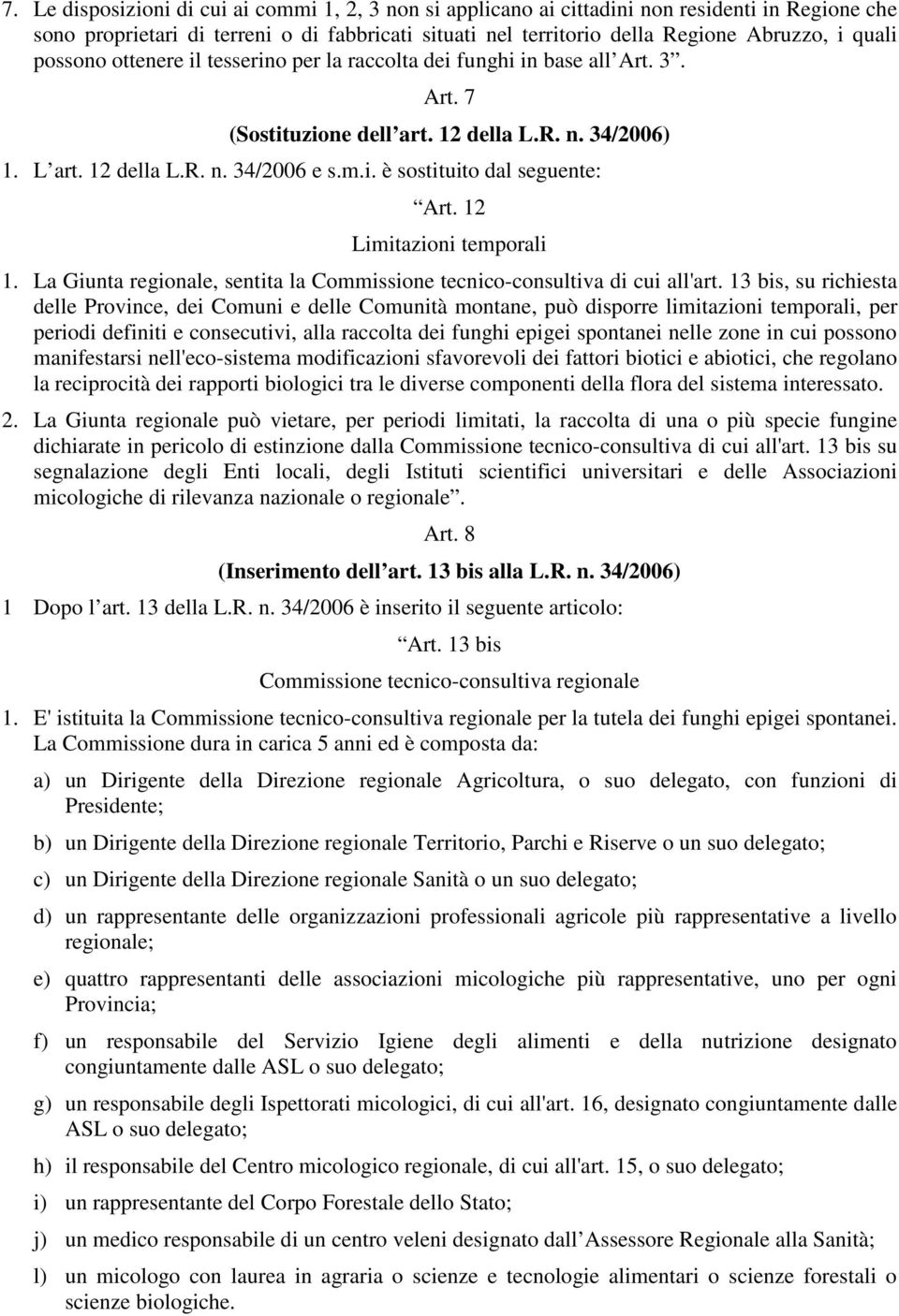 12 Limitazioni temporali 1. La Giunta regionale, sentita la Commissione tecnico-consultiva di cui all'art.