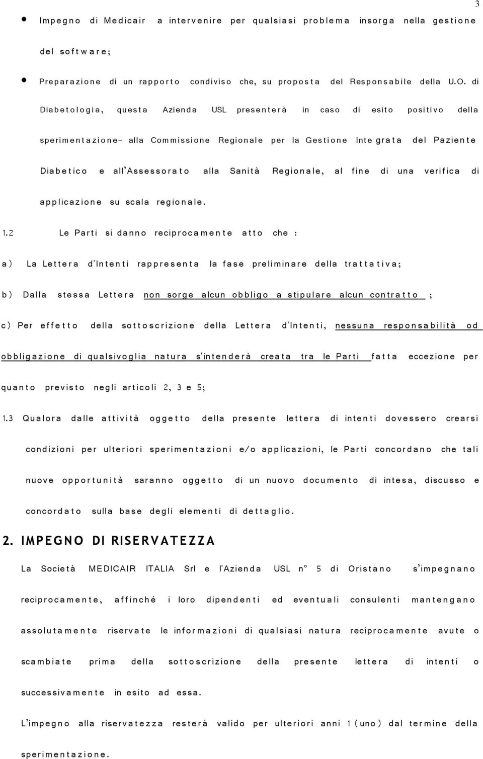 di Diabe t o l o g i a, ques t a Aziend a USL presen t e r à in caso di esito posi tivo della sperimen t a zi o n e- alla Commissione Region ale per la Ges ti o n e Inte gra t a del Pazien t e Diabe