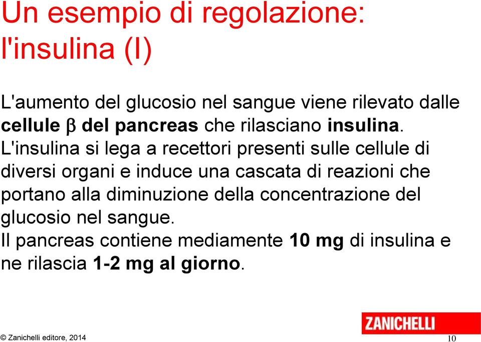 L'insulina si lega a recettori presenti sulle cellule di diversi organi e induce una cascata di