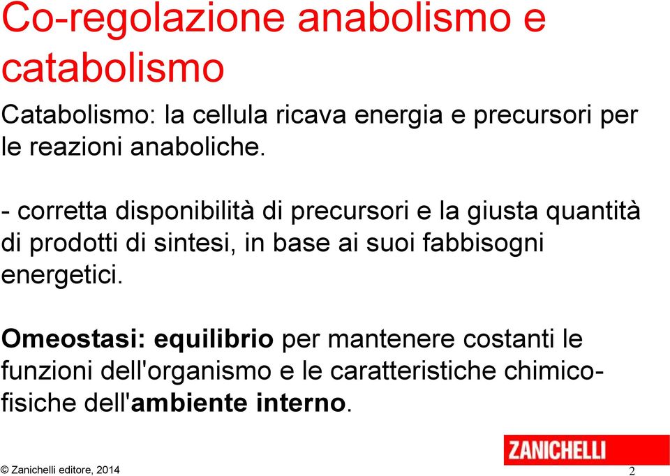 - corretta disponibilità di precursori e la giusta quantità di prodotti di sintesi, in base