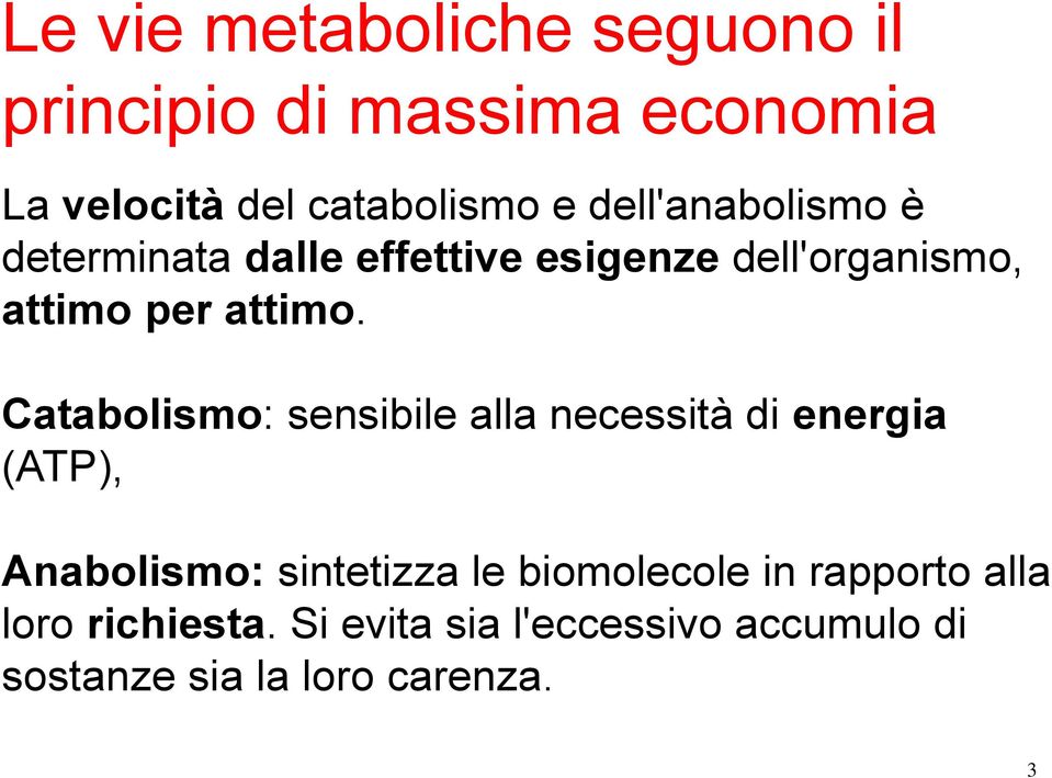 Catabolismo: sensibile alla necessità di energia (ATP), Anabolismo: sintetizza le biomolecole