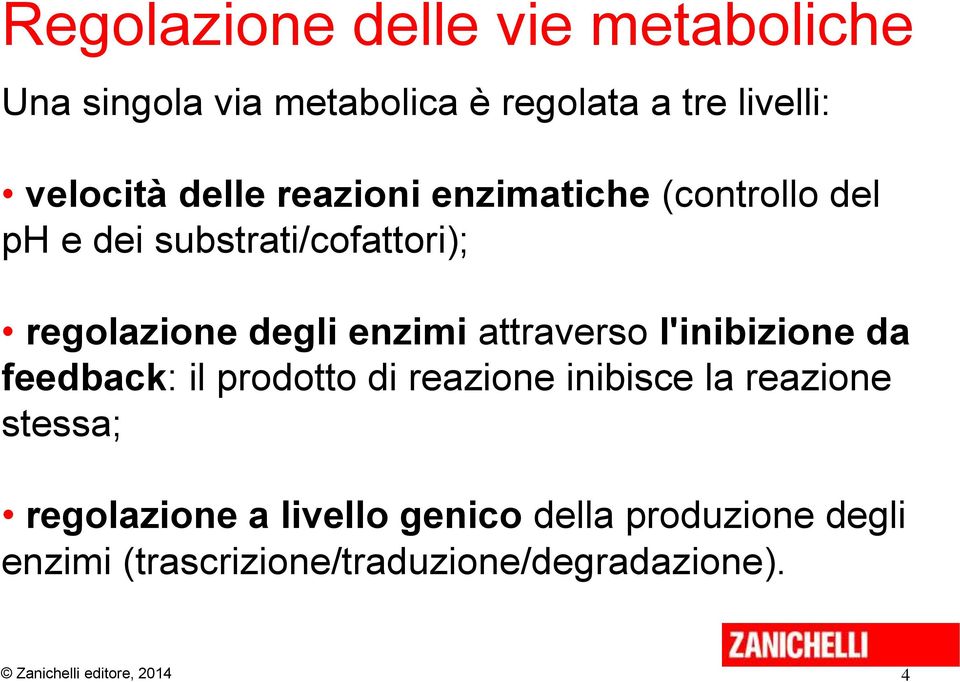 enzimi attraverso l'inibizione da feedback: il prodotto di reazione inibisce la reazione