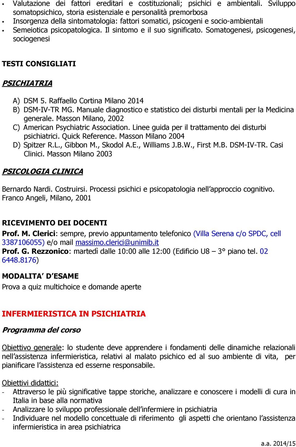 Il sintomo e il suo significato. Somatogenesi, psicogenesi, sociogenesi TESTI CONSIGLIATI PSICHIATRIA A) DSM 5. Raffaello Cortina Milano 2014 B) DSM-IV-TR MG.