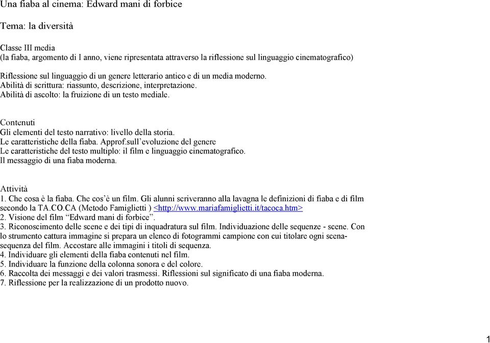 Contenuti Gli elementi del testo narrativo: livello della storia. Le caratteristiche della fiaba. Approf.