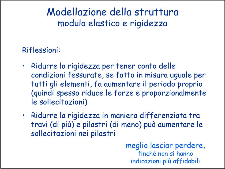 riduce le forze e proporzionalmente le sollecitazioni) Ridurre la rigidezza in maniera differenziata tra travi (di più) e