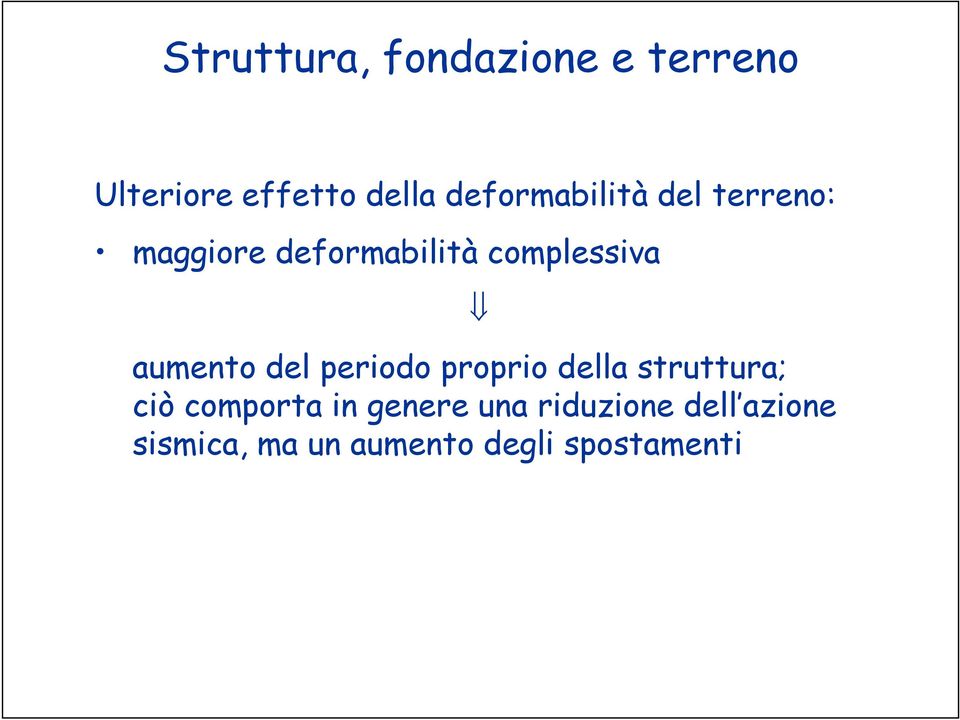 della struttura; aumento del periodo proprio della struttura; ciò comporta