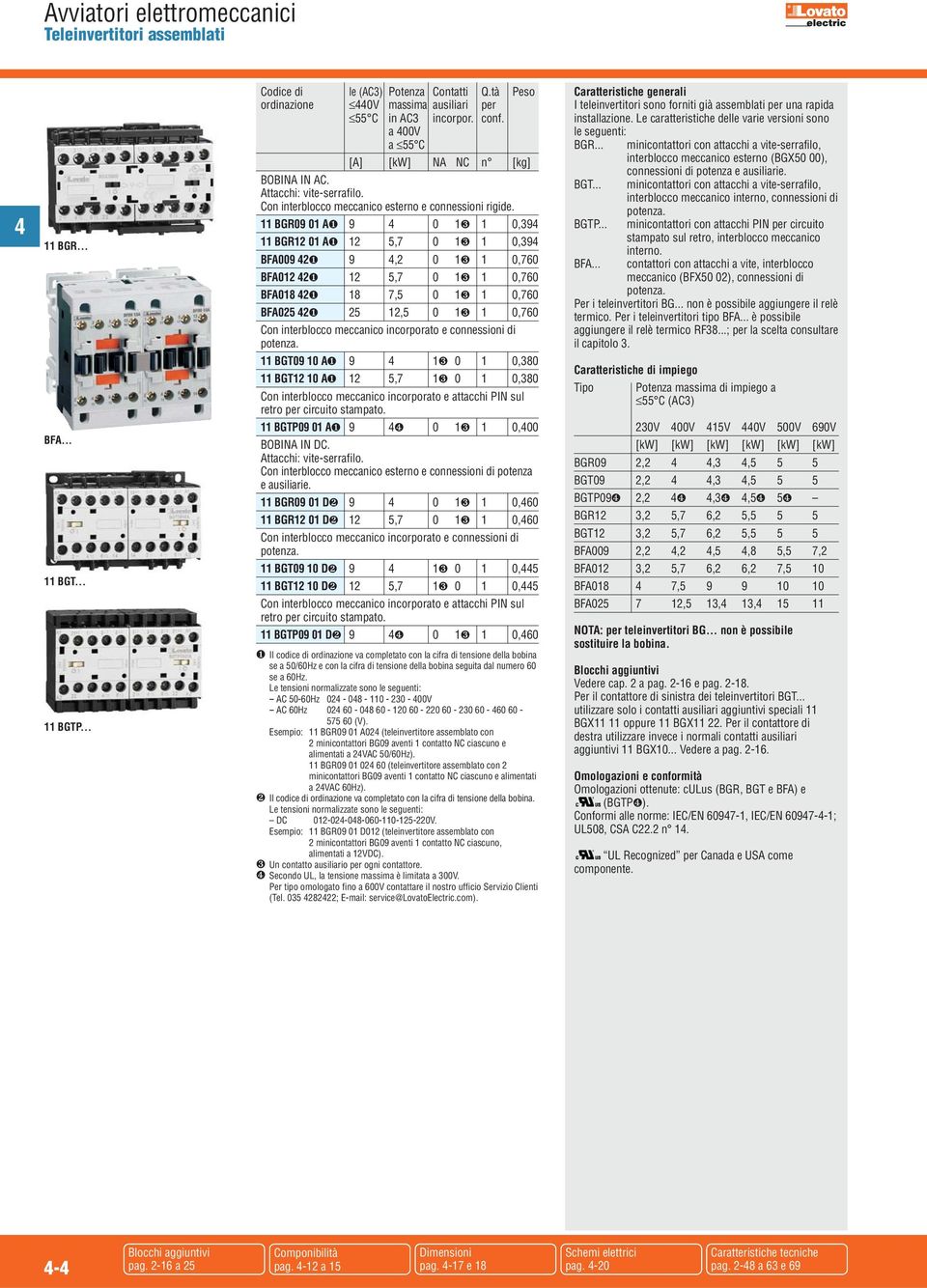 BGR09 0 A❶ 9 0 ❸ 0,9 BGR2 0 A❶ 2,7 0 ❸ 0,9 BFA009 2❶ 9,2 0 ❸ 0,760 BFA02 2❶ 2,7 0 ❸ 0,760 BFA08 2❶ 8 7, 0 ❸ 0,760 BFA02 2❶ 2 2, 0 ❸ 0,760 Con interblocco meccanico incorporato e connessioni di