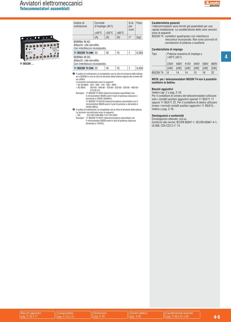 BGC09 T D❷ 20 8 0,0 ❶ Il codice di ordinazione va completato con la cifra di tensione della bobina se a 0/60Hz e con la cifra di tensione della bobina seguita dal numero 60 se a 60Hz.