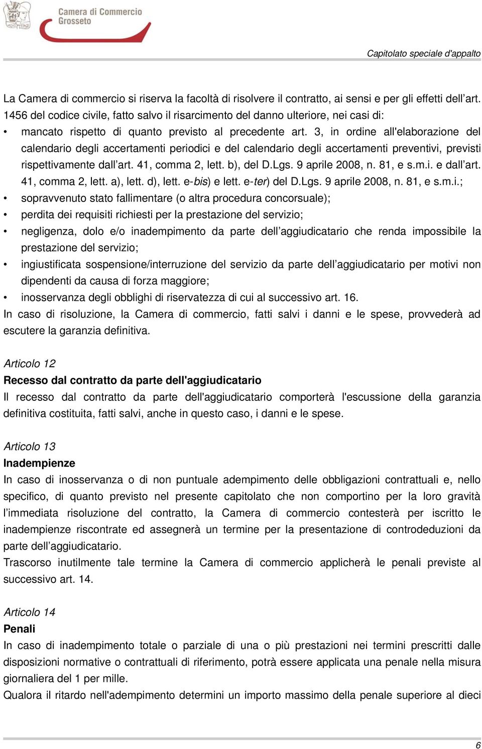 3, in ordine all'elaborazione del calendario degli accertamenti periodici e del calendario degli accertamenti preventivi, previsti rispettivamente dall art. 41, comma 2, lett. b), del D.Lgs.