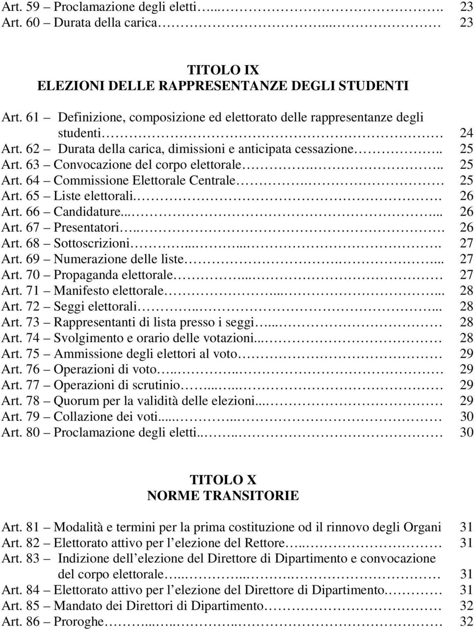 .. 25 Art. 64 Commissione Elettorale Centrale. 25 Art. 65 Liste elettorali.. 26 Art. 66 Candidature...... 26 Art. 67 Presentatori... 26 Art. 68 Sottoscrizioni....... 27 Art.