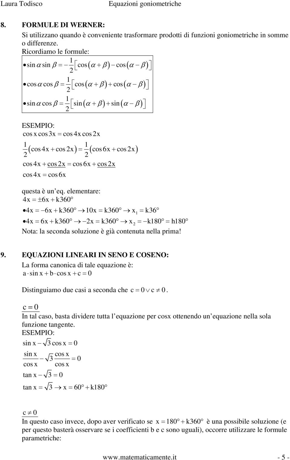 cos 6x + cos x cos 4x = cos 6x quesa è un eq. elemenare: 4x =± 6x + k6 4x = 6x + k6 x = k6 x = k6 4x = 6x + k6 x = k6 x = k8 = h8 Noa: la seconda soluzione è già conenua nella prima! 9.