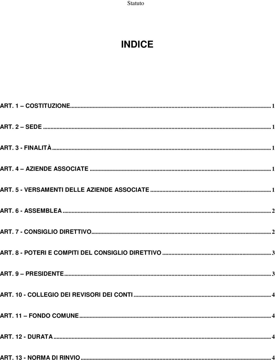 7 - CONSIGLIO DIRETTIVO... 2 ART. 8 - POTERI E COMPITI DEL CONSIGLIO DIRETTIVO... 3 ART. 9 PRESIDENTE.
