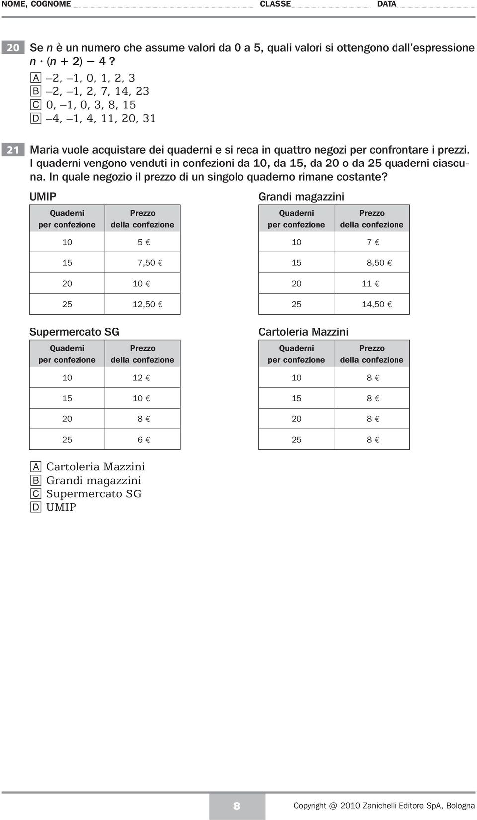 I quaderni vengono venduti in confezioni da 10, da 15, da 20 o da 25 quaderni ciascuna. In quale negozio il prezzo di un singolo quaderno rimane costante?