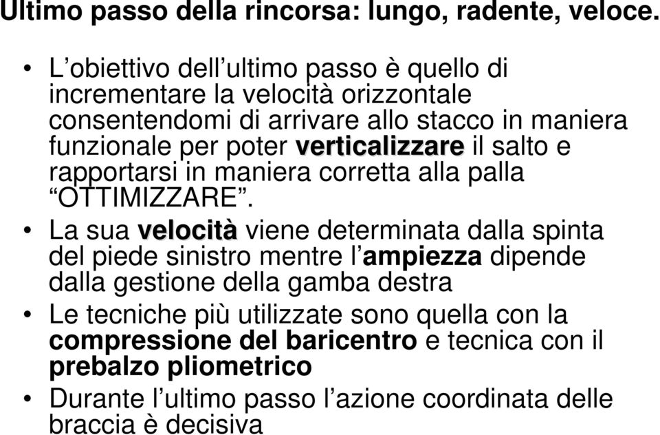 poter verticalizzare il salto e rapportarsi in maniera corretta alla palla OTTIMIZZARE.