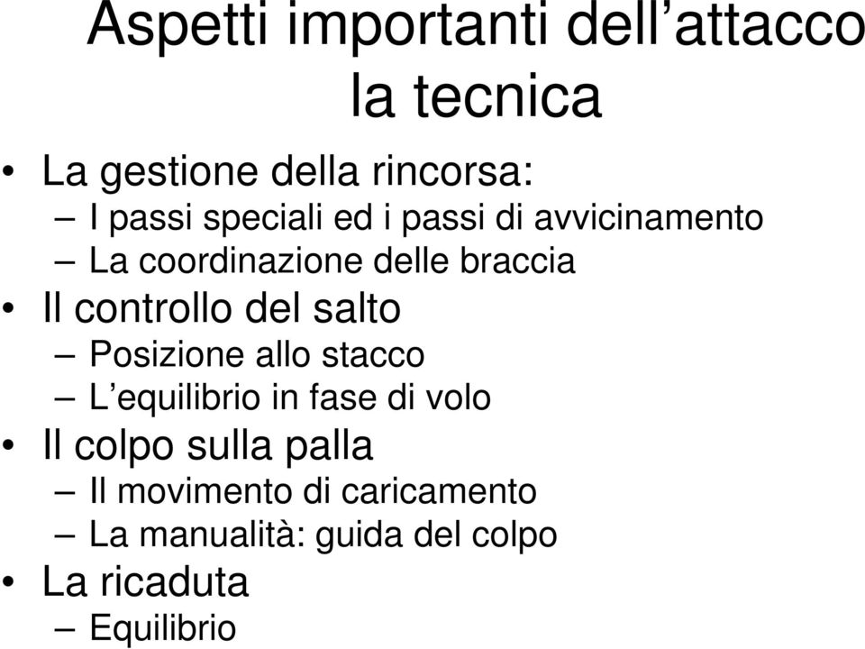 del salto Posizione allo stacco L equilibrio in fase di volo Il colpo sulla