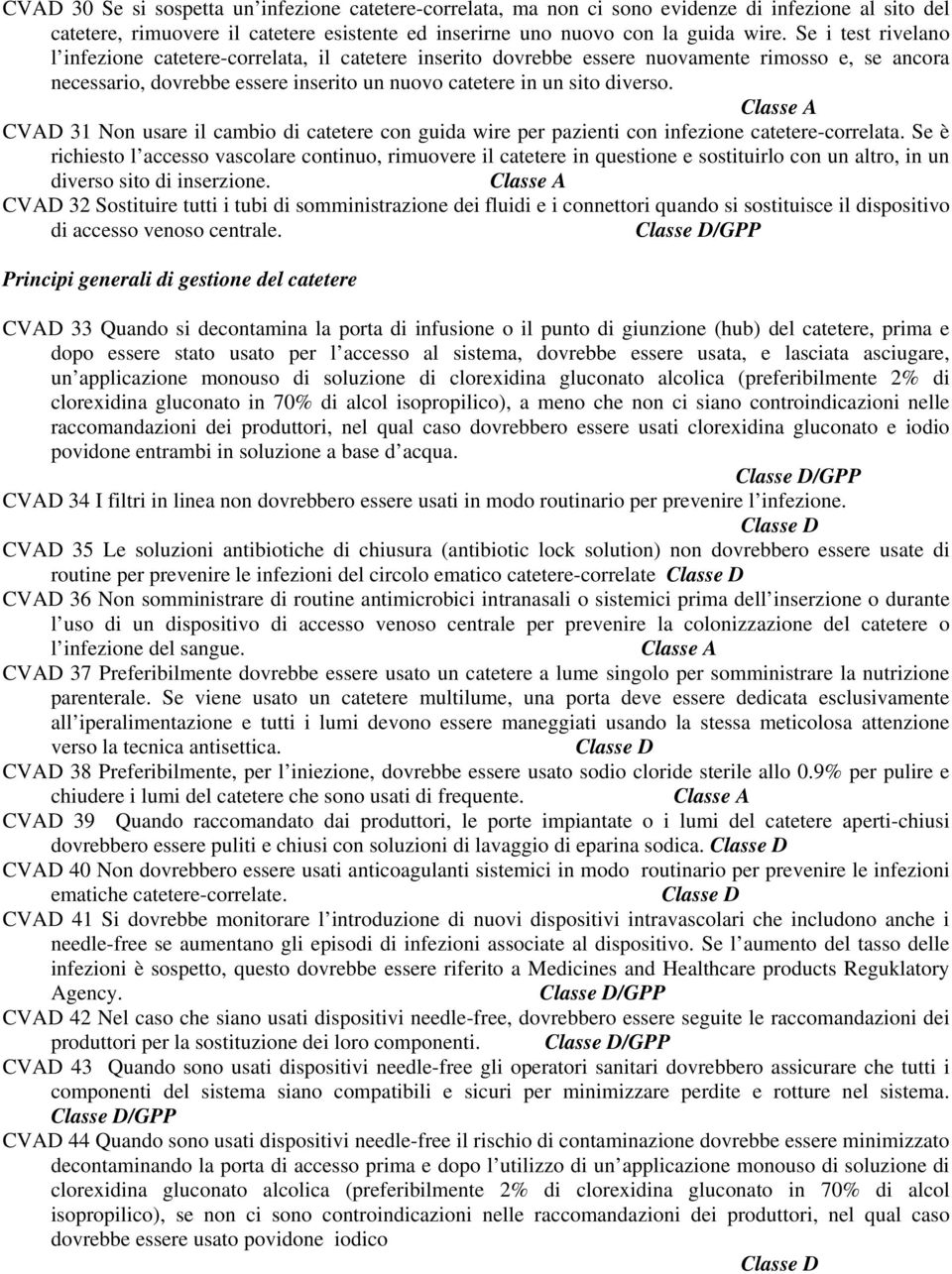 CVAD 31 Non usare il cambio di catetere con guida wire per pazienti con infezione catetere-correlata.