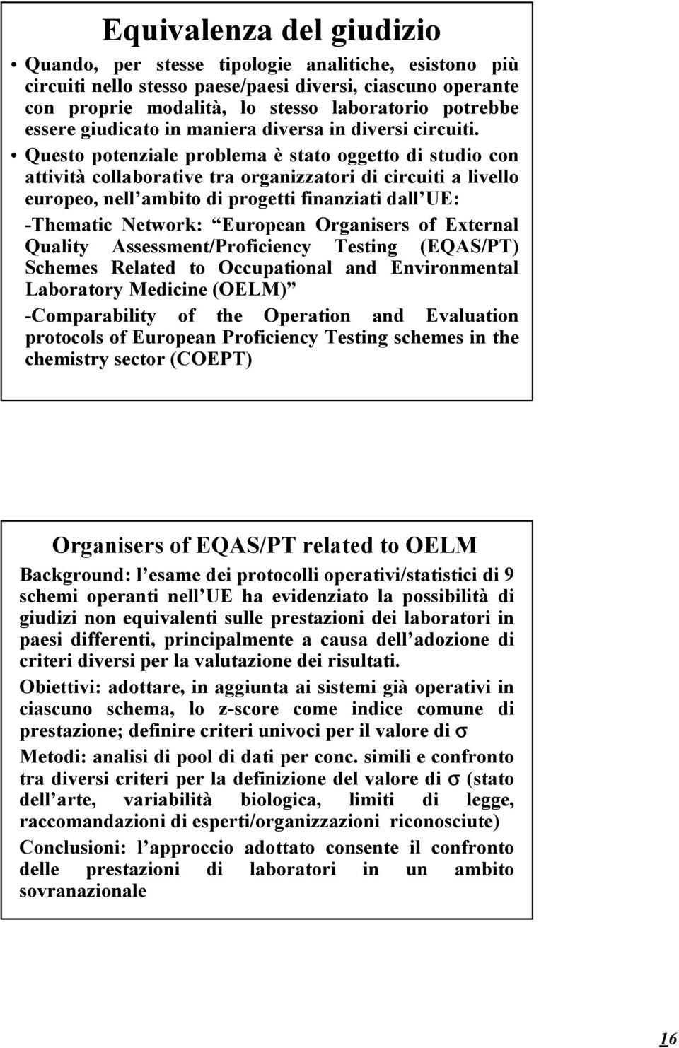 Questo potenziale problema è stato oggetto di studio con attività collaborative tra organizzatori di circuiti a livello europeo, nell ambito di progetti finanziati dall UE: -Thematic Network: