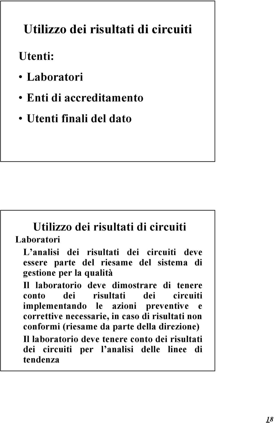 dimostrare di tenere conto dei risultati dei circuiti implementando le azioni preventive e correttive necessarie, in caso di risultati non