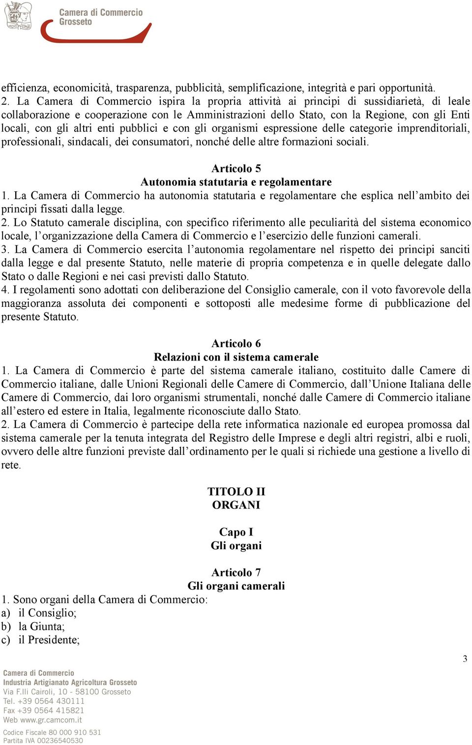 altri enti pubblici e con gli organismi espressione delle categorie imprenditoriali, professionali, sindacali, dei consumatori, nonché delle altre formazioni sociali.