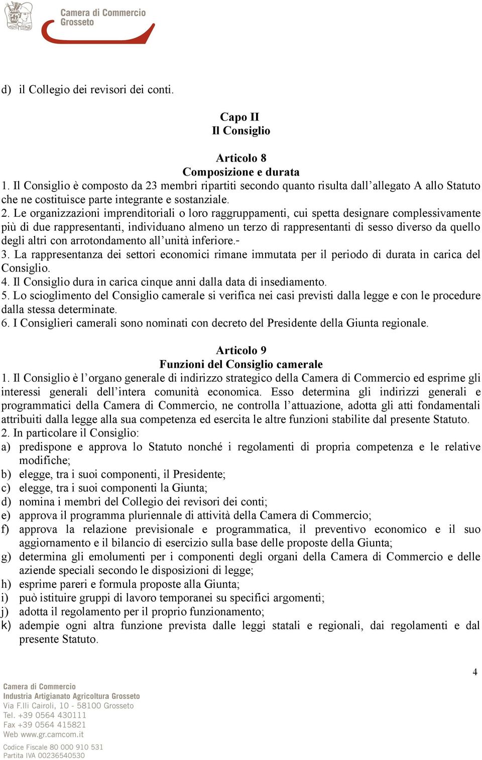 membri ripartiti secondo quanto risulta dall allegato A allo Statuto che ne costituisce parte integrante e sostanziale. 2.