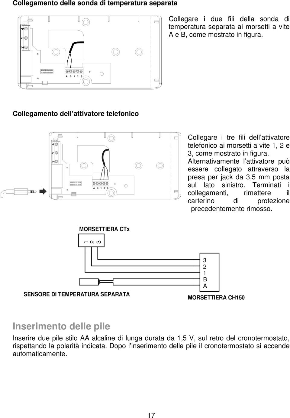 Alternativamente l attivatore può essere collegato attraverso la presa per jack da 3,5 mm posta sul lato sinistro.