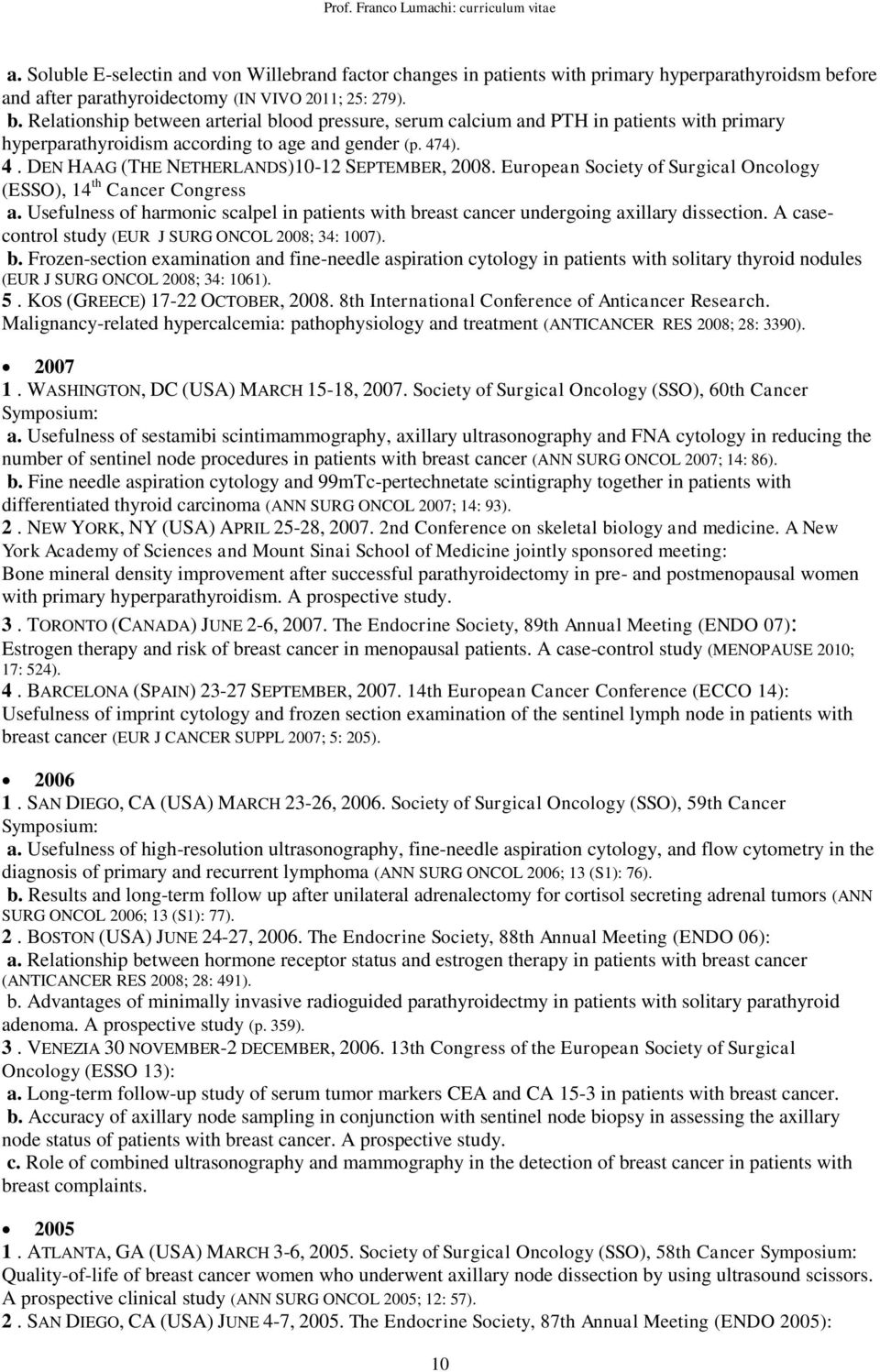 Relationship between arterial blood pressure, serum calcium and PTH in patients with primary hyperparathyroidism according to age and gender (p. 474). 4. DEN HAAG (THE NETHERLANDS)10-12 SEPTEMBER, 2008.