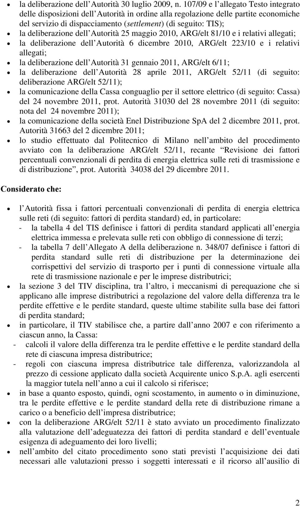 deliberazione dell Autorità 25 maggio 2010, ARG/elt 81/10 e i relativi allegati; la deliberazione dell Autorità 6 dicembre 2010, ARG/elt 223/10 e i relativi allegati; la deliberazione dell Autorità