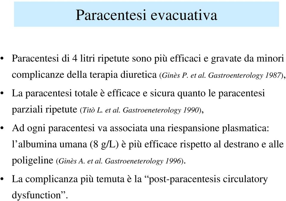 Gastroeneterology 1990), Ad ogni paracentesi va associata una riespansione plasmatica: l albumina umana (8 g/l) è più efficace rispetto