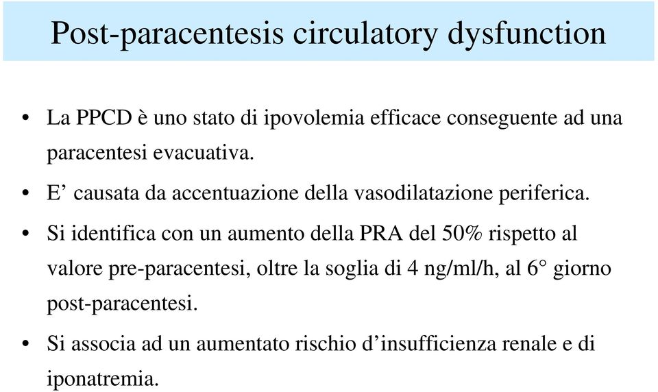 Si identifica con un aumento della PRA del 50% rispetto al valore pre-paracentesi, oltre la soglia di