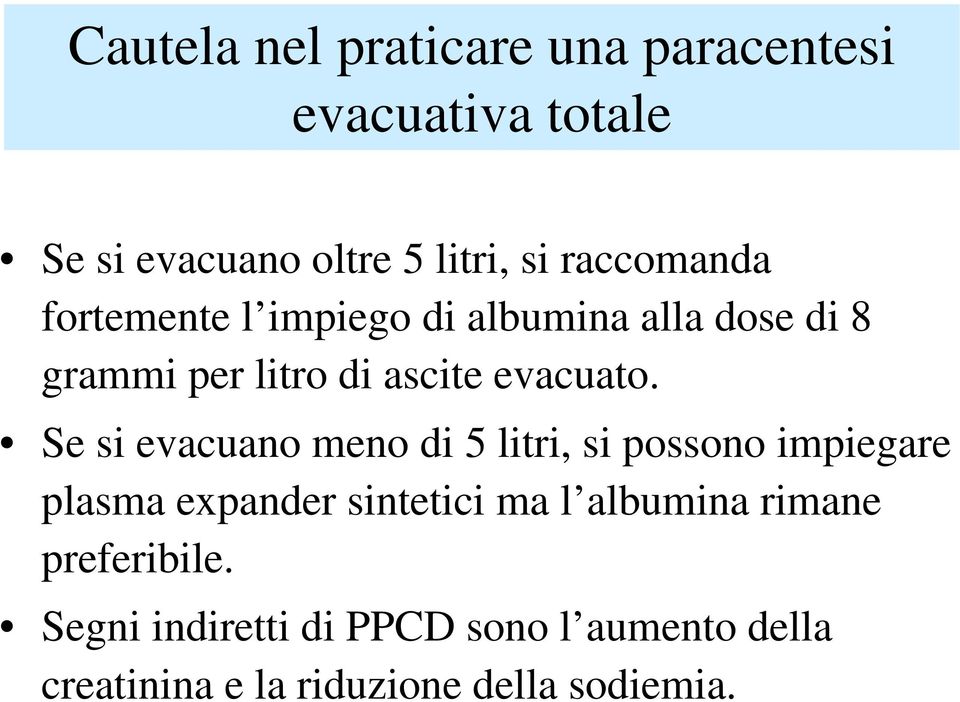 Se si evacuano meno di 5 litri, si possono impiegare plasma expander sintetici ma l albumina