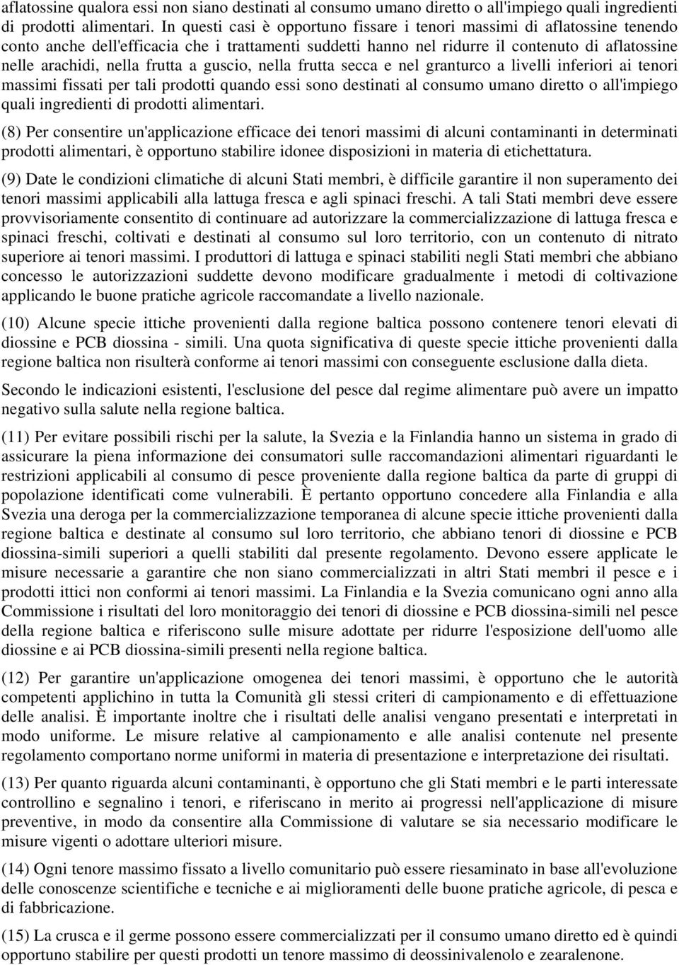 frutta a guscio, nella frutta secca e nel granturco a livelli inferiori ai tenori massimi fissati per tali prodotti quando essi sono destinati al consumo umano diretto o all'impiego quali ingredienti