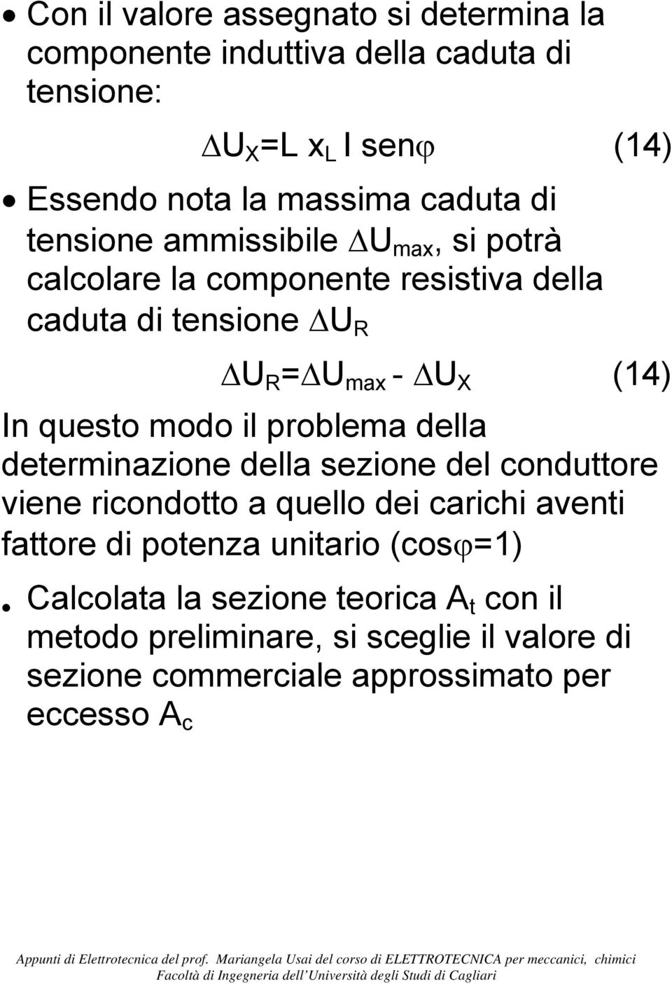 questo modo il problema della determinazione della sezione del conduttore viene ricondotto a quello dei carichi aventi fattore di potenza