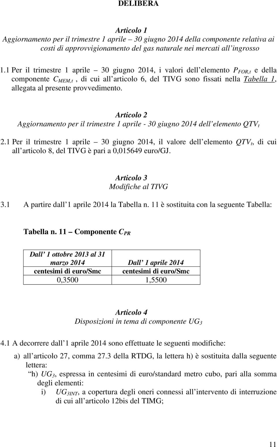 Articolo 2 Aggiornamento per il trimestre 1 aprile - 30 giugno 2014 dell elemento QTV t 2.