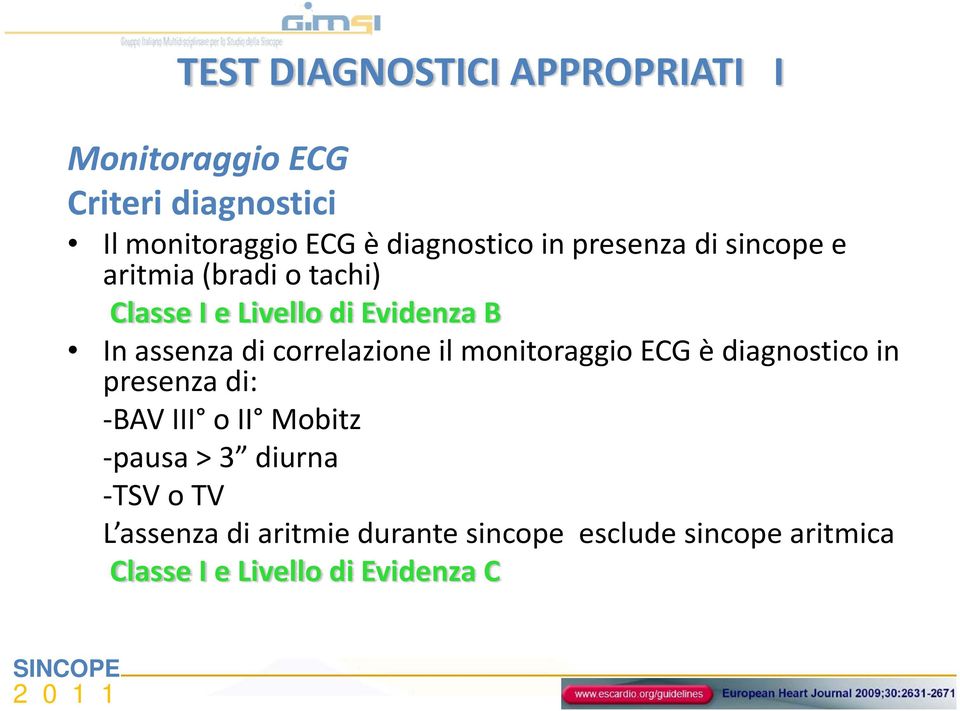 correlazione il monitoraggio ECG è diagnostico in presenza di: BAV III o II Mobitz pausa > 3 diurna