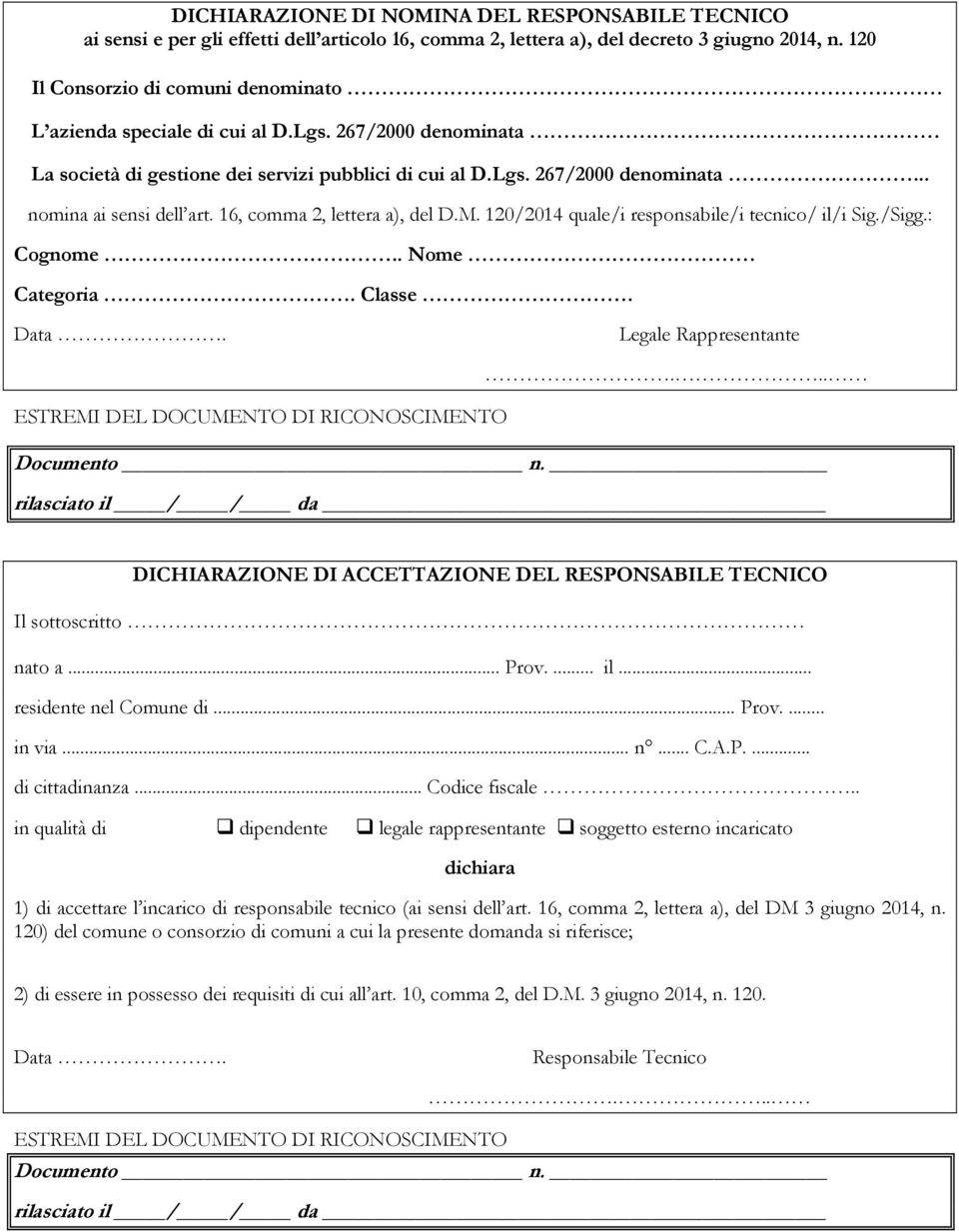 16, comma 2, lettera a), del D.M. 120/2014 quale/i responsabile/i tecnico/ il/i Sig./Sigg.: Cognome.. Nome Categoria. Classe. Data. Legale Rappresentante.