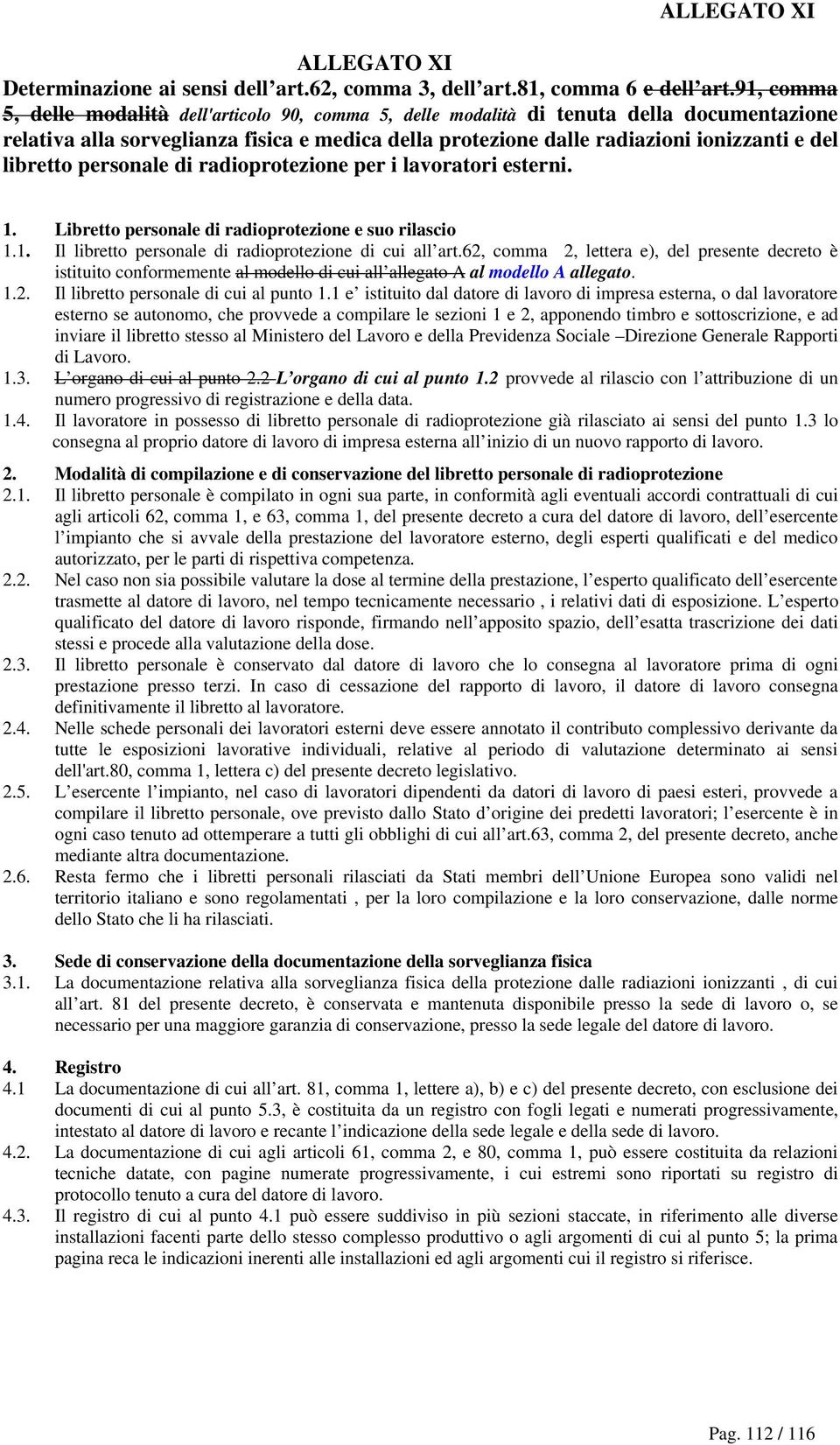 libretto personale di radioprotezione per i lavoratori esterni. 1. Libretto personale di radioprotezione e suo rilascio 1.1. Il libretto personale di radioprotezione di cui all art.